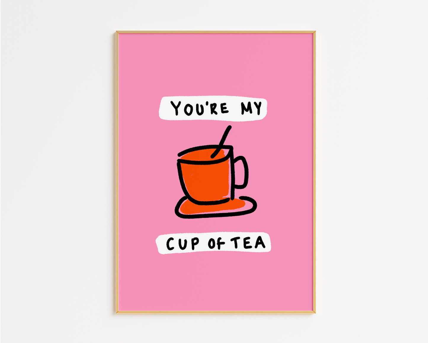 You're My Cup Of Tea Print