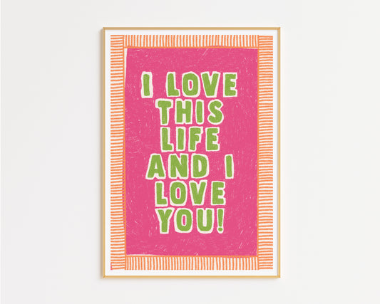 I Love This Life And I Love You Hand Drawn Quote Print