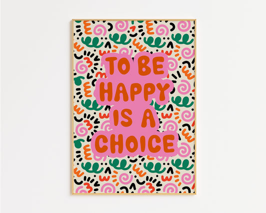 To Be Happy Is a Choice Print