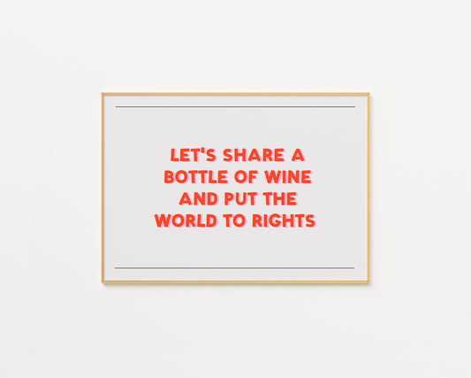 Let's Drink A Bottle Of Wine And Put The World To Rights Print