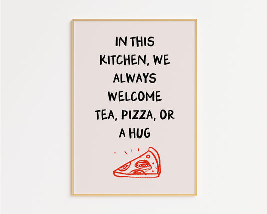 In This Kitchen We Always Welcome Tea, Pizza or a Hug Print
