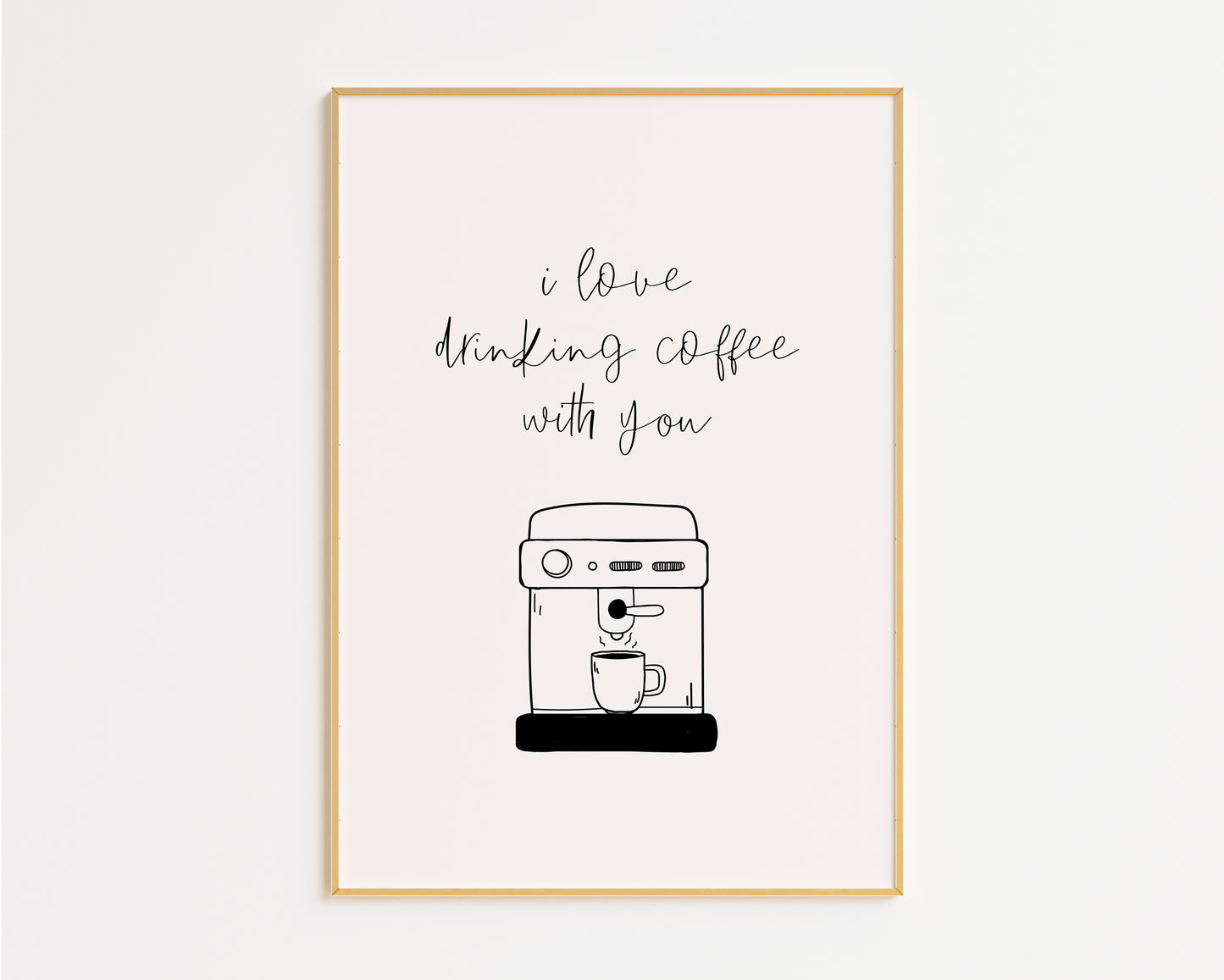 I Love Drinking Coffee With You Print