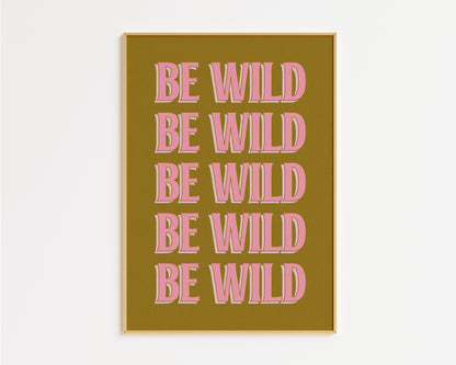 Be Wild Print