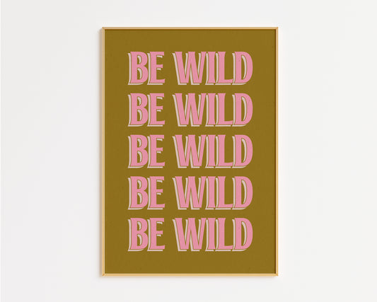 Be Wild Print