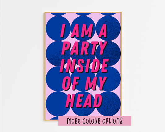 I Am a Party Inside Of My Head Print