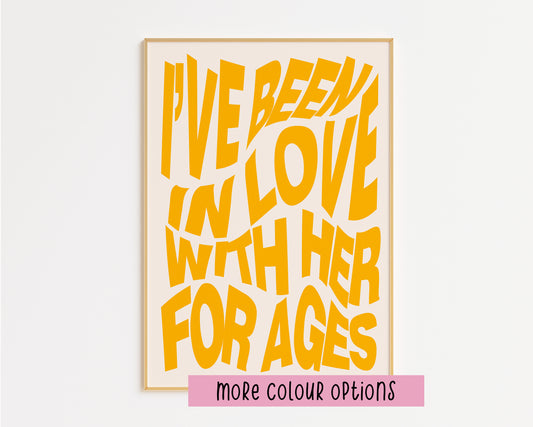 I've Been In Love With Her For Ages Print