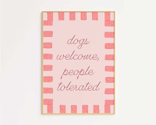 Dogs Welcome People Tolerated Print