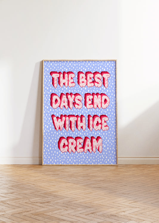 The Best Days End With Ice Cream Print