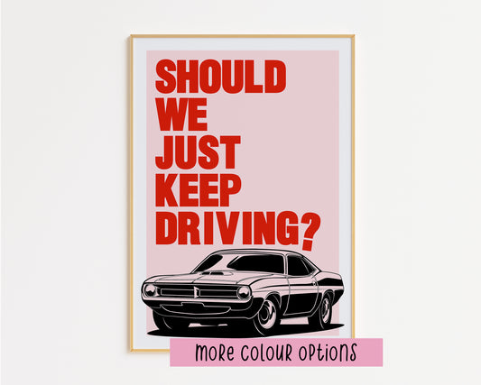 Just Keep Driving Print
