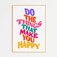 Do The Things That Make Your Happy Print