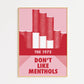 Don't Like Menthols Print