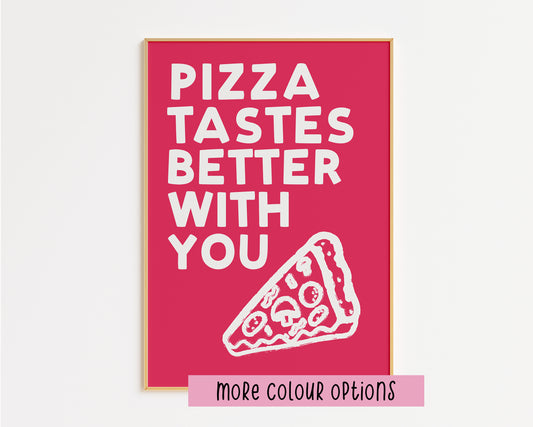 Pizza Tastes Better With You Print