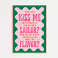 Kiss Me On The Mouth and Love Me Like A Sailor Print