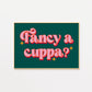 Fancy a Cuppa Tea Print