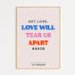 Love Will Tear Us Apart Print