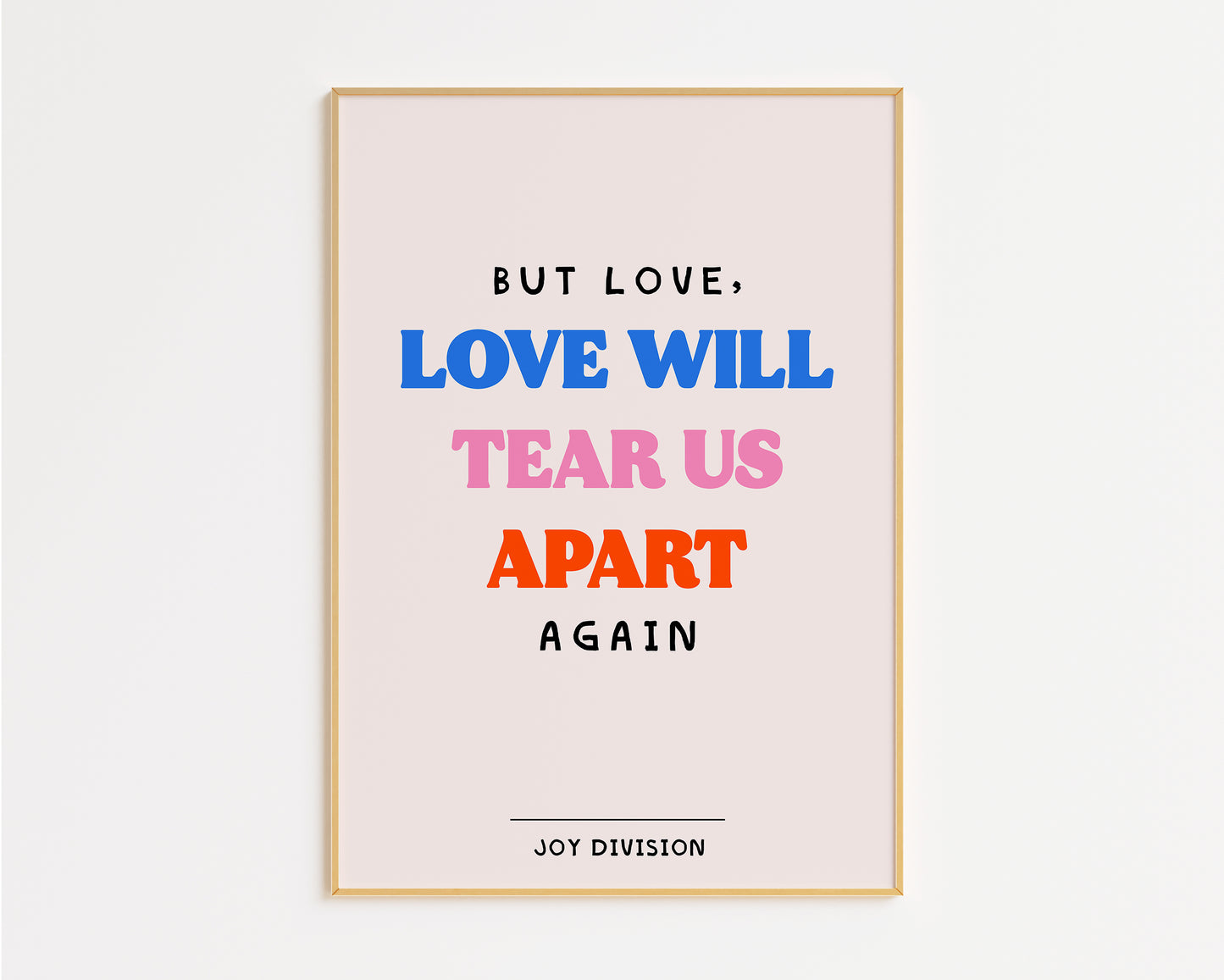 Love Will Tear Us Apart Print