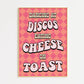 Dancing At Discos Eating Cheese On Toast Print