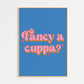 Fancy a Cuppa Print