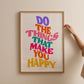 Do The Things That Make Your Happy Print