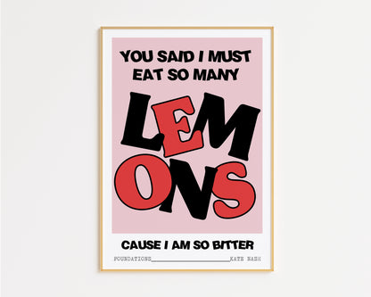 You Said I Must Eat So Many Lemons Foundations Print