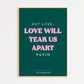 Love Will Tear Us Apart Print