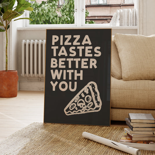 Pizza Tastes Better With You Print