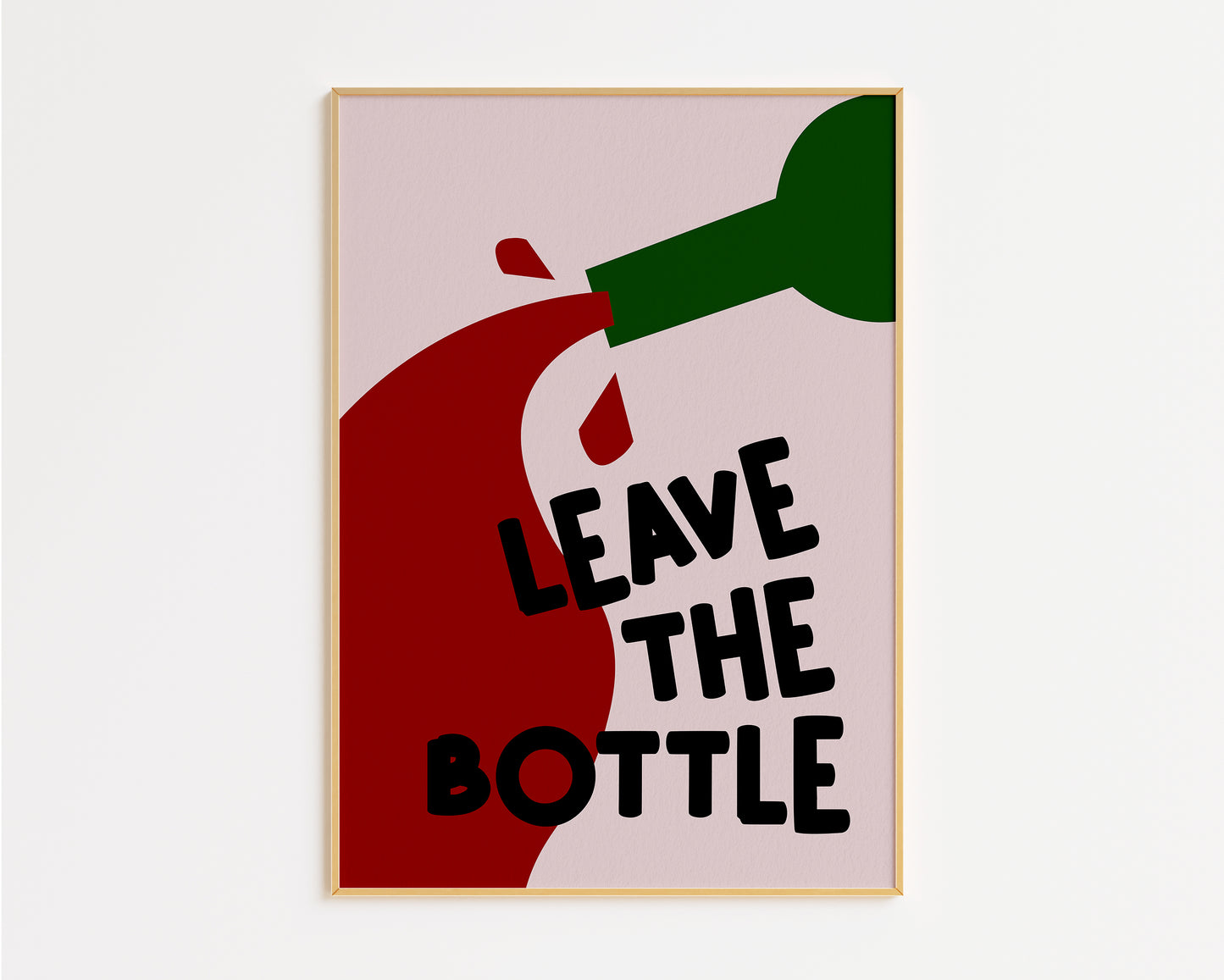 Leave The Bottle Print