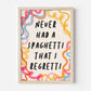 Never Had a Spaghetti That I Regretti Print - in Yellow