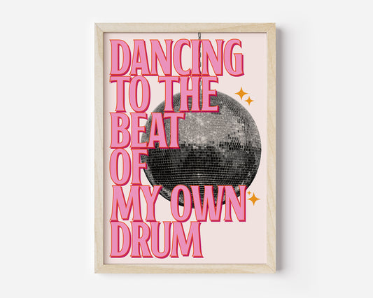 Dancing To The Best Of My Own Drum Print