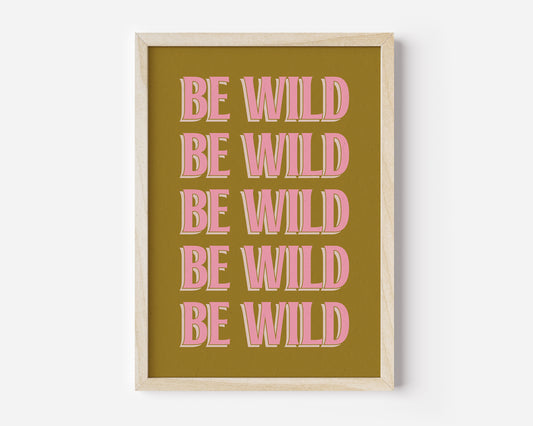 Be Wild Print