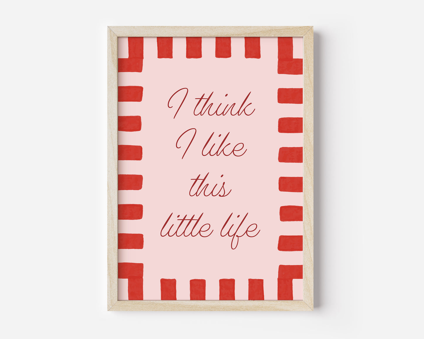 I Think I Like This Little Life Print