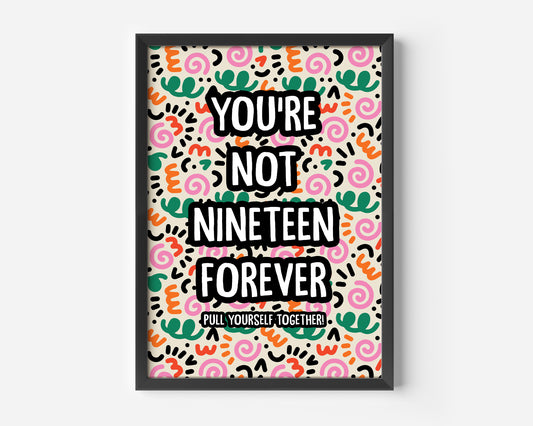 You're Not Nineteen Forever Print