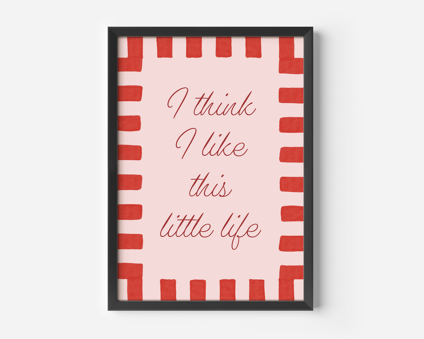 I Think I Like This Little Life Print