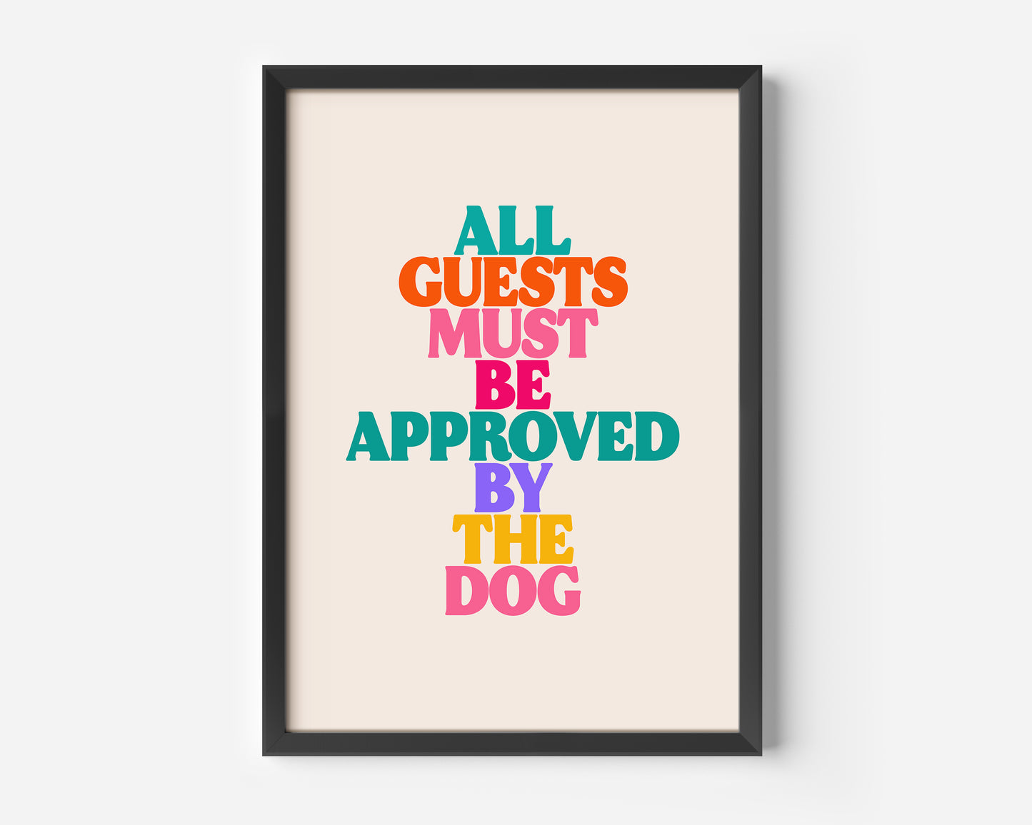 All Guests Must Be Approved By The Dog Print