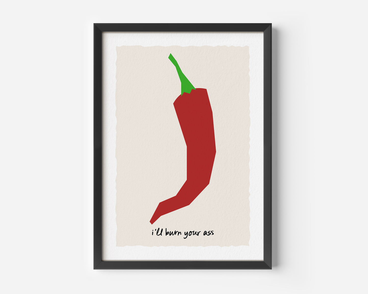 I'll Burn Your Ass Chilli Print