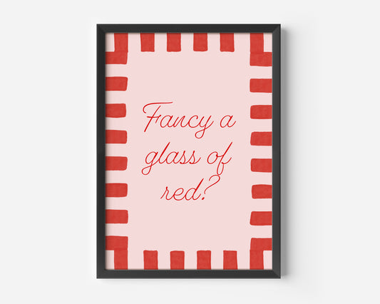 Fancy A Glass Of Red? Print