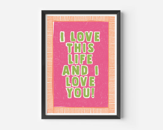 I Love This Life And I Love You Hand Drawn Print