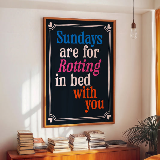 Sundays Are For Rotting In Bed With You Print