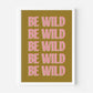 Be Wild Print