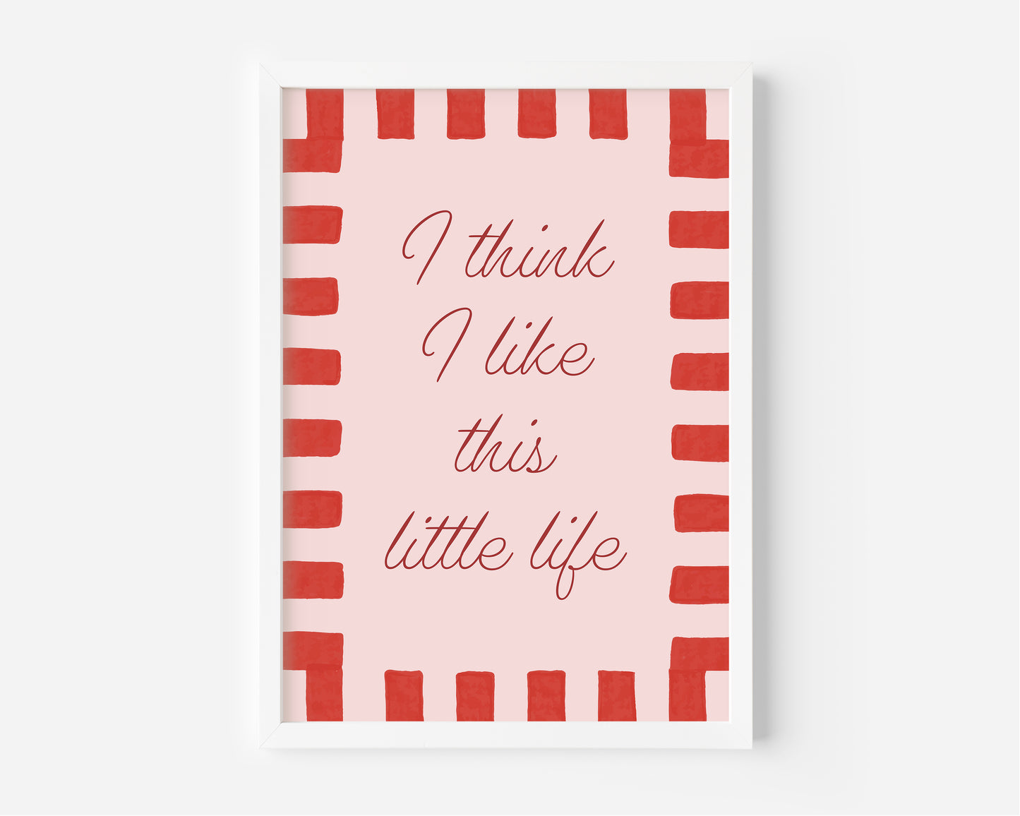 I Think I Like This Little Life Print