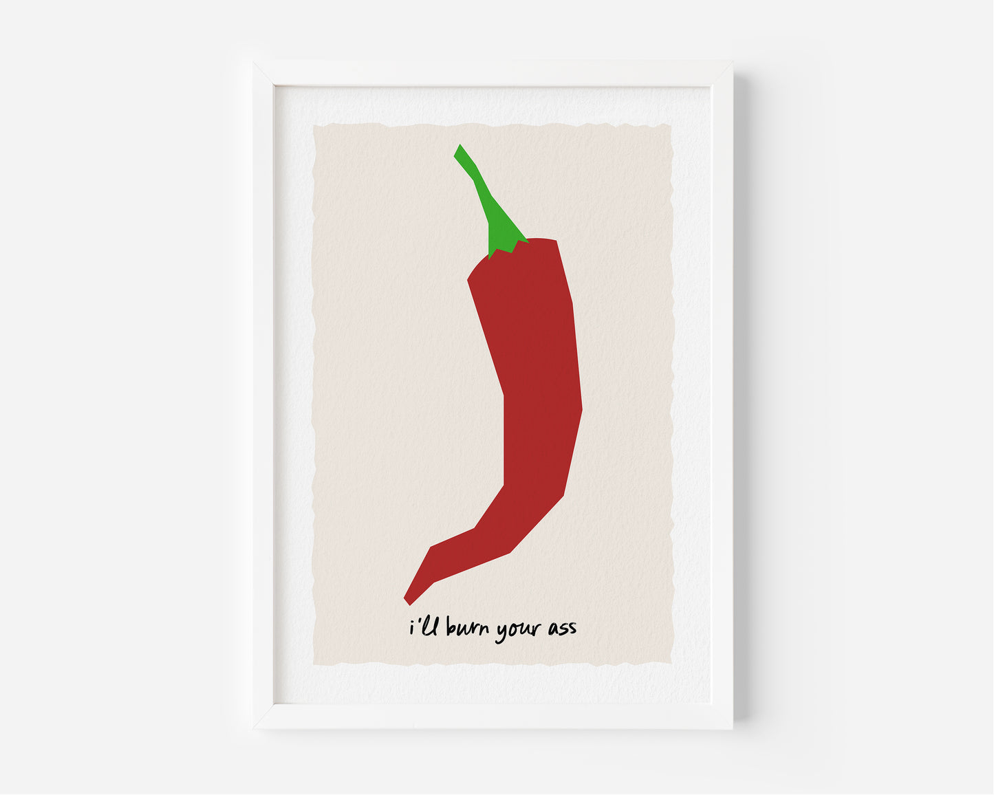 I'll Burn Your Ass Chilli Print