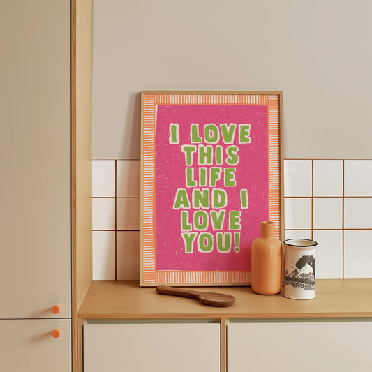 I Love This Life And I Love You Hand Drawn Quote Print