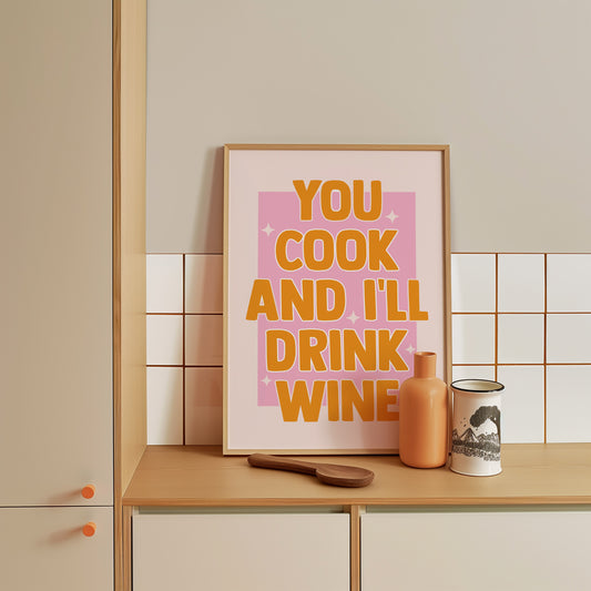 You Cook and I'll Drink Wine Print