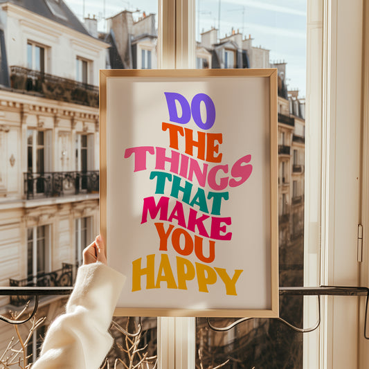 Do The Things That Make Your Happy Print