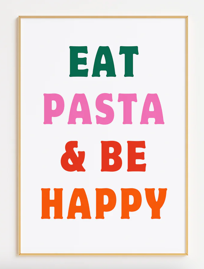 EAT PASTA AND BE HAPPY - SECONDS