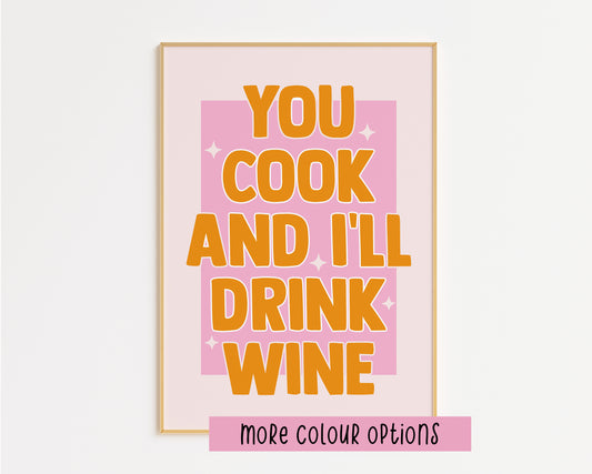 You Cook and I'll Drink Wine Print