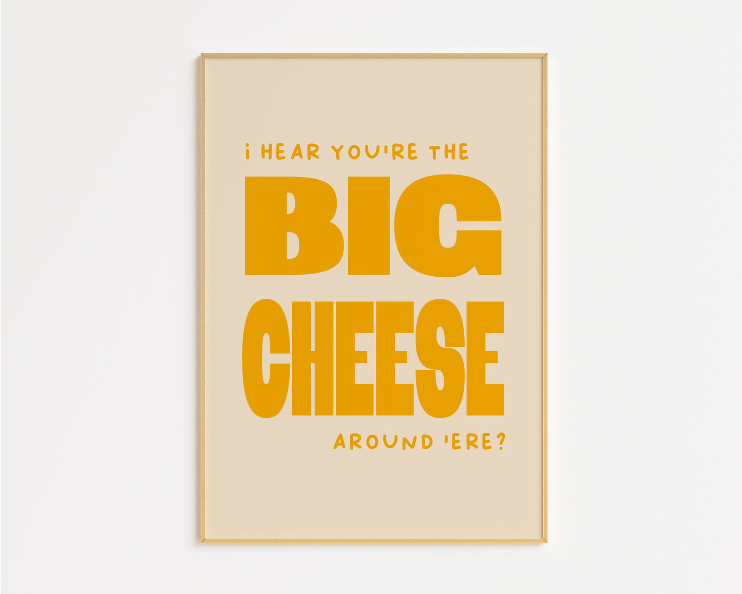 I Hear You're The Big Cheese Print