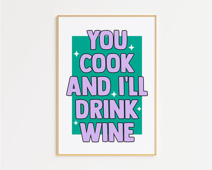 You Cook and I'll Drink Wine Print