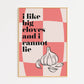 I Like Big Cloves and I Cannot Lie Print