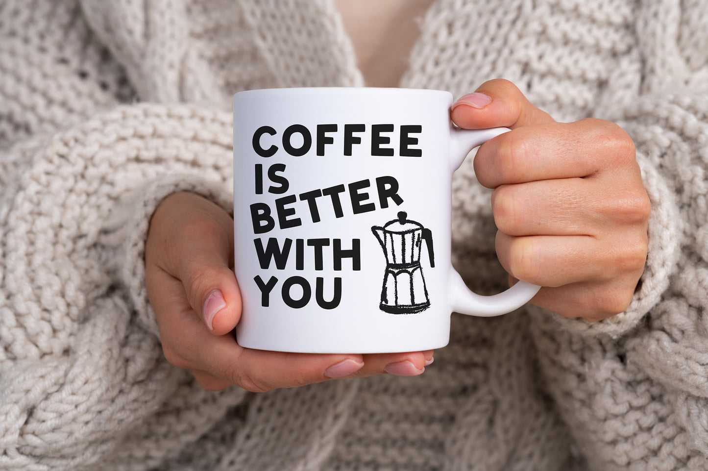 Coffee Is Better With You Mug